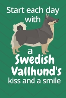 Start each day with a Swedish Vallhund's kiss and a smile: For Swedish Vallhund Dog Fans 1677601558 Book Cover