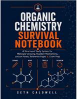 Organic Chemistry Survival Notebook: A Structured Study System for Molecular Drawing, Reaction Mechanisms, Lecture Notes, Reference Pages & Exam Prep B0HDTTRL2V Book Cover