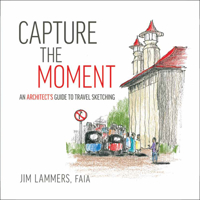 Capture the Moment: An Architect's Guide to Travel Sketching 1951541278 Book Cover