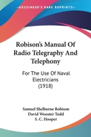 Robison's Manual Of Radio Telegraphy And Telephony: For The Use Of Naval Electricians 1165679027 Book Cover