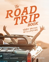 The Road Trip Book: 1001 Drives of a Lifetime 0789334259 Book Cover