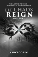 Let Chaos Reign: The Laerri Chronicles - Guardians of the Infinite Balance B0GZZ3S6QN Book Cover
