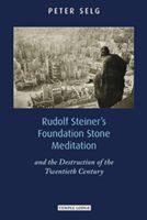 Rudolf Steiner's Foundation Stone Meditation: And the Destruction of the Twentieth Century 1906999414 Book Cover
