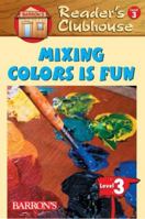 Mixing Colors Is Fun (Reader's Clubhouse Level 3) 0764137298 Book Cover