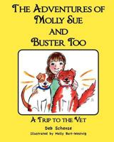 The Adventures of Molly Sue and Buster Too: A Trip to the Vet 1466433434 Book Cover