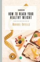 HOW TO REACH YOUR HEALTHY WEIGHT HANDBOOK 173096835X Book Cover