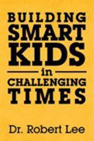 Building Smart Kids in Challenging Times 1796058211 Book Cover