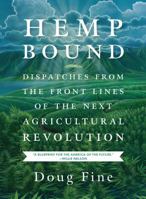 Hemp Bound: Dispatches from the Front Lines of the Next Agricultural Revolution 1603585435 Book Cover