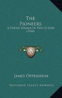 The Pioneers: A Poetic Drama In Two Scenes (1910) 0548571473 Book Cover