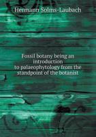 Fossil Botany, Being an Introduction to Palaeophytology from the Standpoint of the Botanist; 1177436000 Book Cover