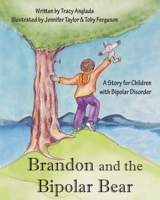 Brandon And The Bipolar Bear: A Story For Children With Bipolar Disorder 0981739636 Book Cover