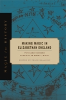 Making Magic in Elizabethan England: Two Early Modern Vernacular Books of Magic 0271083689 Book Cover