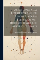 Anleitung zum Operieren an der Leiche und am Lebenden mit Rucksicht auf die Arztliche Praxis 1022110950 Book Cover