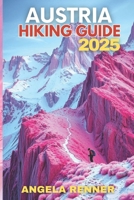 AUSTRIA HIKING GUIDE 2025: Explore the Top Trails, Must-See Attractions and Hidden Gems (Top Notch Hiking) B0FL2DB66Z Book Cover