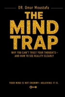 The Mind Trap: Why You Can’t Trust Your Thoughts—and How to See Reality Clearly (The Mind Illusion Series) B0GYF68D5W Book Cover
