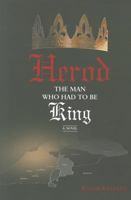 Herod -- The Man Who Had to Be King: A Novel 1936068265 Book Cover
