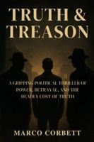 TRUTH & TREASON: A Gripping Political Thriller of Power, Betrayal, and the Deadly Cost of Truth B0G3MJ34R6 Book Cover