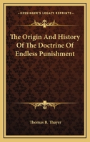 The Origin And History Of The Doctrine Of Endless Punishment 1163574333 Book Cover