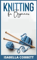 Knitting for Beginners: The Simple Step-By-Step Guide, With Pictures, Patterns, and Easy-To-Follow Project Ideas to Learn Crochet and Knitting For Women Stitches 3985569770 Book Cover