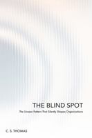The Blind Spot: The Unseen Pattern That Silently Shapes Your Organization B0FMK22MPN Book Cover