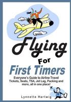 Flying for First Timers: Everyone's Guide to Airline Travel 1496167244 Book Cover