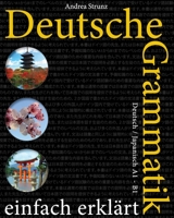 Deutsche Grammatik Einfach Erklart: Deutsch / Japanisch A1 - B1 1536938238 Book Cover