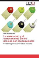 La Valoracion y El Conocimiento de Los Precios Por El Consumidor 3846568961 Book Cover
