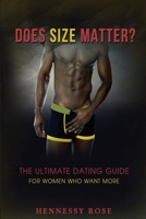 Does Size Matter: The Ultimate Dating Guide For Women Who Want More B086Y5JGB1 Book Cover