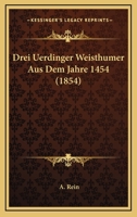 Drei Uerdinger Weisthumer Aus Dem Jahre 1454: Nach Einer Handschrift Des Stadtischen Archivs Zu Uerdingen (1854) 1168310466 Book Cover