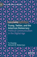 Trump, Twitter, and the American Democracy : Political Communication in the Digital Age 3030442411 Book Cover