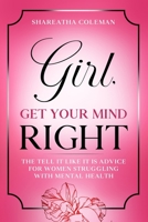 Girl Get Your Mind Right: The Tell It Like It Is Advice For Women Struggling With Mental Health B0CD13PSR9 Book Cover