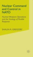 Nuclear Command and Control in NATO: Nuclear Weapons Operations and the Strategy of Flexible Response 0333646975 Book Cover