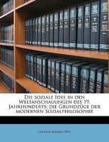 Die Soziale Idee in Den Weltanschauungen Des 19 Jahrhunderts: Die Grundzuge Der Modernen Sozialphilosophie 1161127771 Book Cover