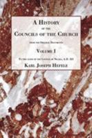 A History of the Councils of the Church: From the Original Documents, to the Close of the Second Council of Nicaea A.D. 787 Vol. I 1556352476 Book Cover