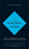 The Little Black Book of Change: The 7 Fundamental Shifts for Change Management That Delivers 1119209315 Book Cover
