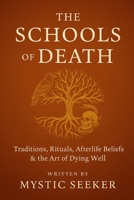 THE SCHOOLS OF DEATH: Traditions, Rituals, Afterlife Beliefs & the Art of Dying Well B0G5G6BF37 Book Cover