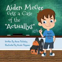 Aiden McGee Gets A Case of The Actuallys 1733085904 Book Cover