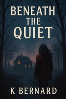 Beneath the Quiet B0F7KN27MB Book Cover