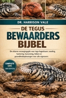 DE TEGUS BEWAARDERSBIJBEL: De ultieme verzorgingsgids voor tegu-hagedissen: voeding, hantering, huisvesting, fokken en gezondheidsoplossingen voor alle eigenaren. (Dutch Edition) B0GH7QVK68 Book Cover