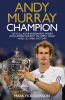 Andy Murray, Champion: His Full Extraordinary Story Including the Epic Olympic Gold and Us Open Victory 1471126536 Book Cover