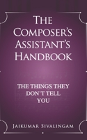 The Composer’s Assistant’s Handbook: The Things They Don’t Tell You B089M43W35 Book Cover