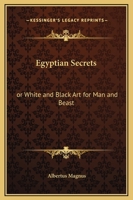 Egyptian Secrets: or White and Black Art for Man and Beast 1162562528 Book Cover