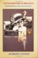 Gender History in Practice: Historical Perspectives on Bodies, Class, and Citizenship 0801489717 Book Cover