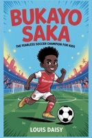 Bukayo Saka: The fearless soccer champion for kids B0FNNBNVBY Book Cover