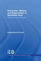 Revolution, Reform and Regionalism in Southeast Asia: Cambodia, Laos and Vietnam (Routledge Contemporary Southeast Asia Series) 0415470072 Book Cover