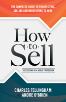 How to Sell: Succeeding in a Noble Profession 1630478296 Book Cover