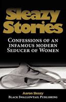Sleazy Stories: Confessions of an infamous modern Seducer of Women 3942017008 Book Cover