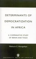 Determinants of Democratization in Africa: A Comparative Study of Benin and Togo 0761820647 Book Cover