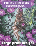 Fairy Dreams Coloring Book Large Print Designs: Amazing Fairy Dreams Coloring Book with 45+ Unique Illustrations. B09TJNS93K Book Cover