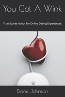 You Got A Wink: True Stories About My Online Dating Experiences B08YHWPZLK Book Cover